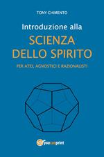 Introduzione alla scienza dello spirito per atei, agnostici e razionalisti