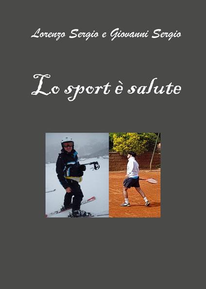 Lo sport è salute - Lorenzo Sergio,Giovanni Sergio - copertina