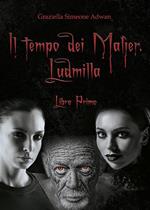 Il tempo dei Malìer. Ludmilla. Vol. 1