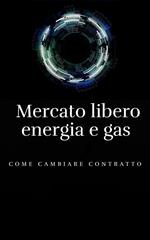 Mercato libero energia e gas. Come cambiare contratto