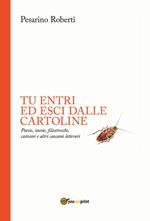 Tu entri ed esci dalle cartoline. Poesie, zoesie, filastrocche, canzoni e altri cascami letterari