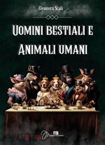 Uomini bestiali e animali umani