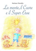 La mente, il cuore e il super eroe. Ediz. illustrata