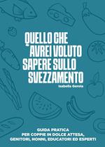 Quello che avrei voluto sapere sullo svezzamento