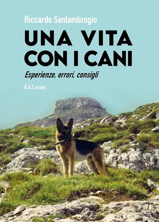 Vita con i cani. Esperienze, errori, consigli - Riccardo Santambrogio - copertina