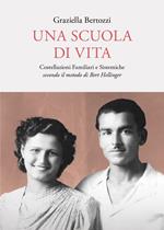 Una scuola di vita. Costellazioni familiari e sistemiche secondo il metodo di Bert Hellinger