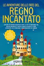 Le avventure delle fate del regno incantato. Una raccolta di storie magiche per bambini