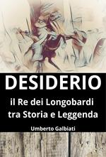 Desiderio. Il re dei Longobardi tra storia e leggenda