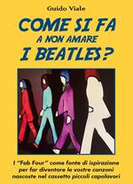 Come si fa a non amare i Beatles? I «Fab Four» come fonte di ispirazione per far diventare le vostre canzoni nascoste nel cassetti piccoli capolavori