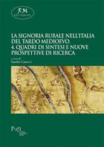 signoria rurale nell'Italia del tardo Medioevo. Vol. 4: Quadri di sintesi e nuove prospettive di ricerca