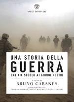 Una storia della guerra. Dal XIX secolo ai giorni nostri