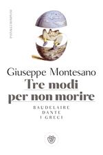 Tre modi per non morire. Baudelaire. Dante. I Greci