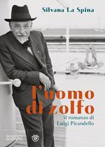 L' uomo di zolfo. Il romanzo di Luigi Pirandello