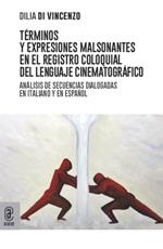 Términos y expresiones malsonantes en el registro coloquial del lenguaje cinematográfico. Análisis de secuencias dialogadas en italiano y en español