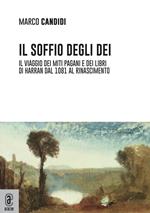 Il soffio degli dei. Il viaggio dei miti pagani e dei libri di Harran dal 1081 al Rinascimento