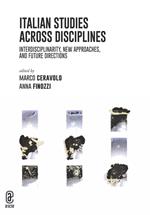 Italian studies across disciplines. Interdisciplinarity, new approaches, and future directions