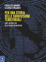 Per una storia delle suddivisioni territoriali. Fonti, metodi e uso delle risorse informatiche