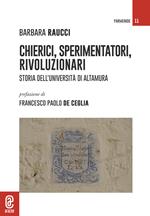 Chierici, sperimentatori, rivoluzionari. Storia dell'Università di Altamura