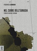 Nel cuore dell'Eurasia. Storia di Russia e Ucraina