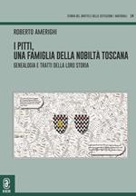 I Pitti, una famiglia della nobiltà toscana. Genealogia e tratti della loro storia