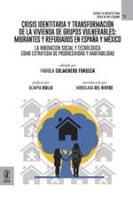 Crisis identitaria y transformación de la vivienda de grupos vulnerables: migrantes y refugiados en España y México. La innovación social y tecnológica como estrategia de progresividad y habitabilidad