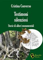 Testimoni silenziosi. Storie di alberi monumentali