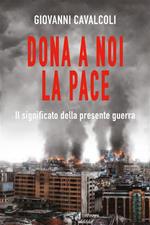 Dona a noi la pace - Il significato della presente guerra