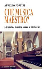 Ma che musica maestro? - Liturgia, musica sacra e dintorni