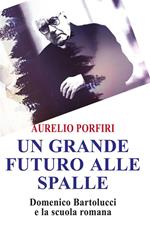 Un grande futuro alle spalle - Domenico Bartolucci e la scuola romana