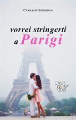 vorrei stringerti a Parigi