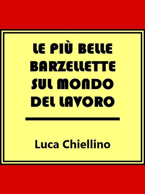 Le più belle barzellette sul mondo del lavoro - Chiellino, Luca - Ebook -  EPUB2 con Adobe DRM | Feltrinelli