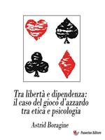 Tra libertà e dipendenza: il caso del gioco d'azzardo tra etica e psicologia