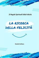 La Ricerca Della Felicità - 21 Regole Spirituali Della Felicità