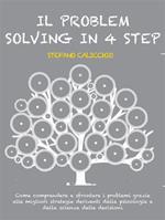 Il problem solving in 4 step - Come comprendere e affrontare i problemi grazie alle migliori strategie derivanti dalla psicologia e dalla scienza delle decisioni