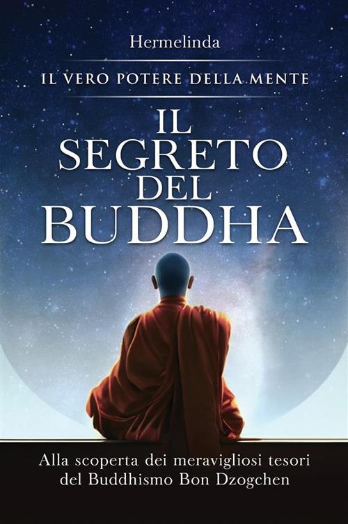 Il segreto del Buddha. Alla scoperta dei meravigliosi tesori del Buddhismo Bon Dzogchen: il vero potere della mente - Hermelinda - copertina