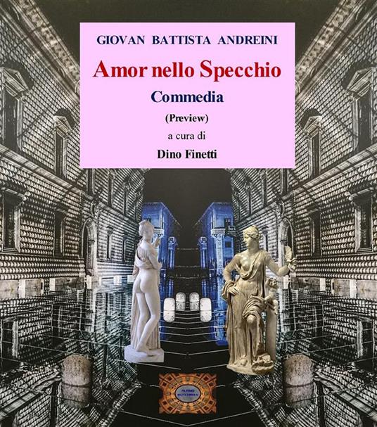 Amor nello specchio.Commedia - Giovan Battista Andreini,Dino Finetti - ebook