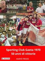Sporting Club Gaeta 1970. 50 anni di vittorie