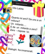 Quanto mi ami? da uno a un milione? Un miliardo... e da un miliardo a zero? zero - rispose lui. Dialoghi fra innamorati