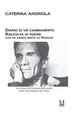 Diario di un cambiamento. Raccolta di poesie con un saggio breve su Pasolini. In occasione del Centenario della nascita di Pier Paolo Pasolini (1922-2022)