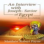 An Interview with Joseph - Savior of Egypt