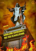 Girolamo Savonarola dei vizi flagellatore. Ediz. illustrata