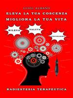 Eleva la tua coscienza. Migliora la tua vita. Radiestesia terapeutica