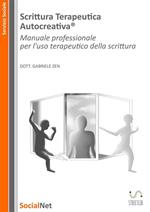 Scrittura Terapeutica Autocreativa®. Manuale professionale per l'uso terapeutico della scrittura