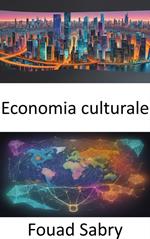 Economia culturale. Economia culturale, svelare l'arte e la scienza dell'influenza sociale