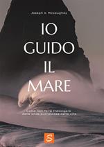 Io guido il mare. Come non farsi travolgere dalle onde burrascose della vita