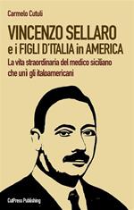 Vincenzo Sellaro e i Figli d'Italia in America. La vita straordinaria del medico siciliano che unì gli italoamericani