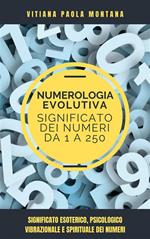 Il significato dei numeri da 1 a 250. Significato esoterico, psicologico, vibrazionale e spirituale dei numeri da 1 a 250