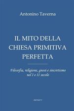 Il mito della Chiesa primitiva perfetta. Filosofia, religione, gnosi e sincretismo nel I e II secolo