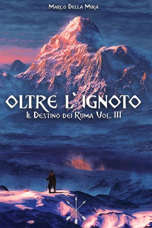 Oltre l'ignoto. Il destino dei Ruma. Vol. 3 - Della Mura, Marco - Ebook -  EPUB2 con Adobe DRM