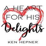A Heart for His Delights